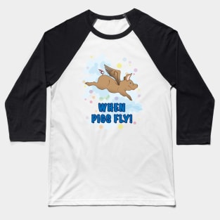 When Pigs Fly Baseball T-Shirt